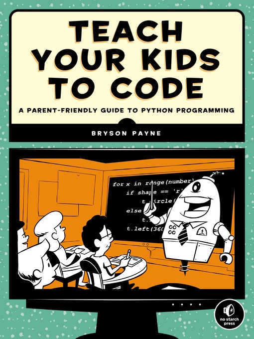 Title details for Teach Your Kids to Code by Bryson Payne - Available